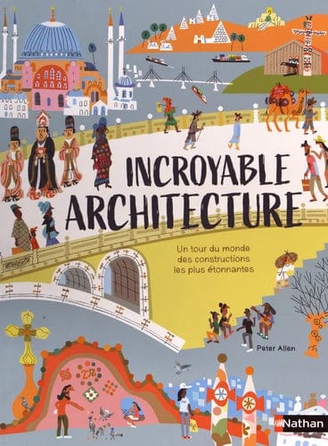 Incroyable architecture - Un tour du monde des constructions les plus étonnantes