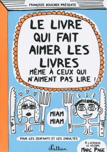 Le livre qui fait aimer les livres même à ceux qui n'aiment pas lire !