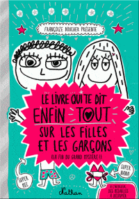 Le livre qui t'explique enfin tout sur les filles et les garcons