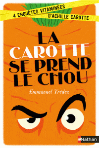 La carotte se prend le chou - 4 enquêtes vitaminées d'Achille Carotte