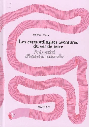 Les extraordinaires aventures du ver de terre - Petit traité d'histoire naturelle