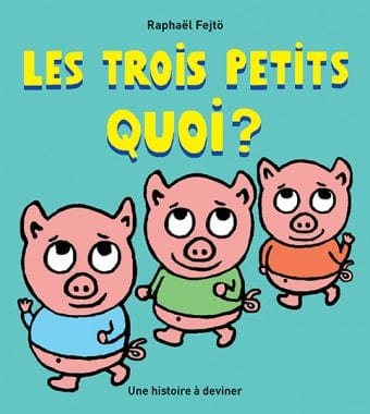 Les trois petits quoi?