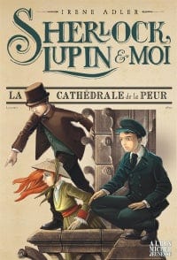 Sherlock, Lupin et moi T04 - La cathédrale de la peur