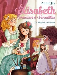 Elisabeth princesse à Versailles T12 - Mystère au Louvre