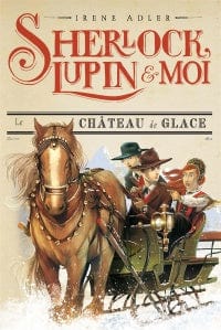 Sherlock, Lupin et moi T05 - Le château de glace