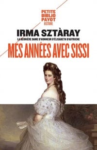 Mes années avec Sissi: par la dernière dame d'honneur d'Elisabeth