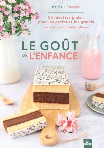 Le goût de l'enfance - 55 recettes plaisirs pour les petits et les grands (sans œufs, ni produits laitiers)