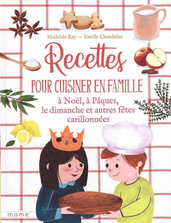 Recettes pour cuisiner en famille à Noël, à Pâques, le dimanche et autres fêtes carillonnées