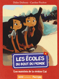 Pas à pas - Écoles du bout du monde - Les matelots de la rivière Caï