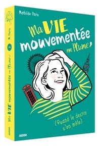 Ma vie mouvementée par Plume T02 - Quand le destin s'en mêle