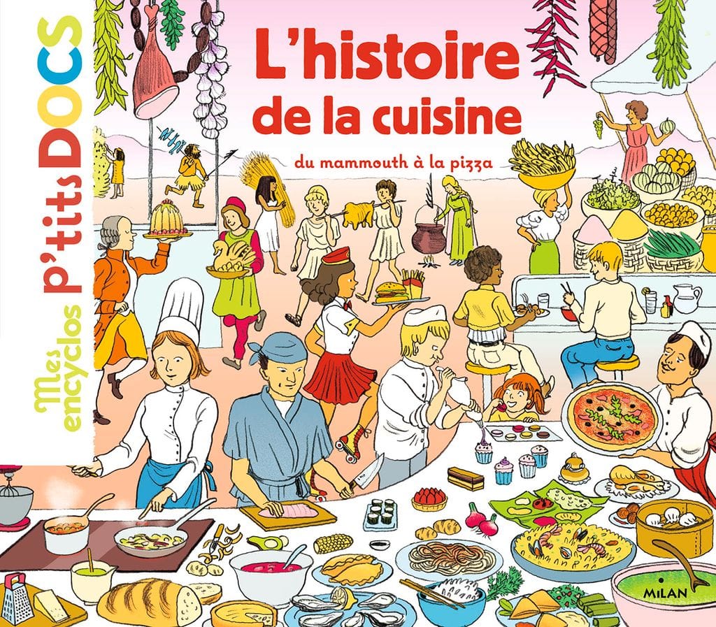 Mes encyclos p'tits docs - L'histoire de la cuisine, du mammouth à la pizza