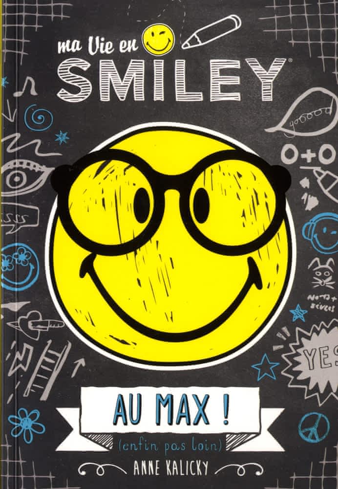 Ma vie en smiley T04 - Au max! (enfin pas loin)