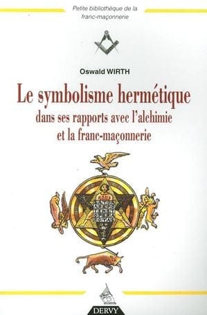 Le symbolisme hermétique dans ses rapports avec l'alchimie et la franc-maçonnerie