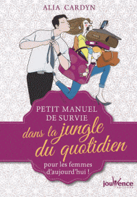 Petit manuel de survie ... pour les femmes d'aujourd'hui!