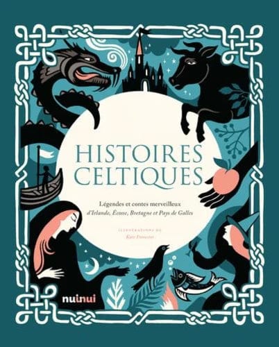 Histoires celtiques - Légendes et contes merveilleux d'Irlande, Ecosse, Bretagne et Pays de Galles