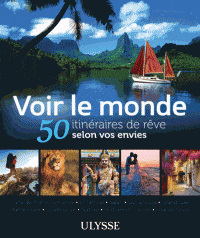 50 itinéraires de rêve - Voir le monde selon vos envies