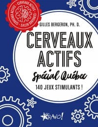 Cerveaux actifs Spécial Québec : 140 jeux stimulants!