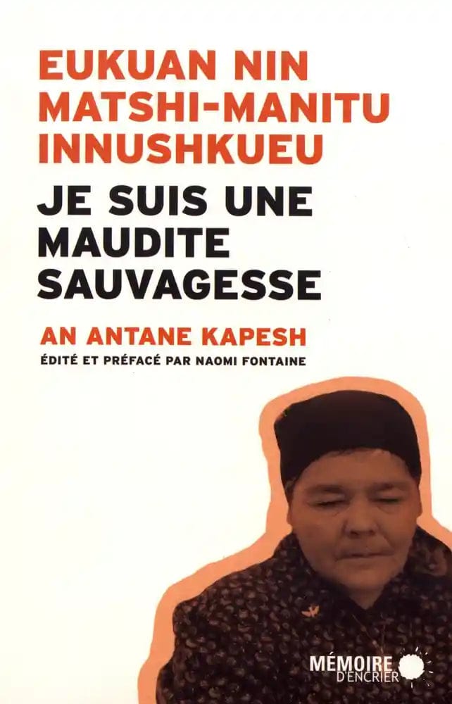 Je suis une maudite sauvagesse: Edition bilingue innu-français