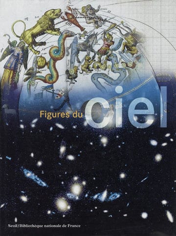 Figures du ciel - De l'harmonie des sphères à la conquête spatiale