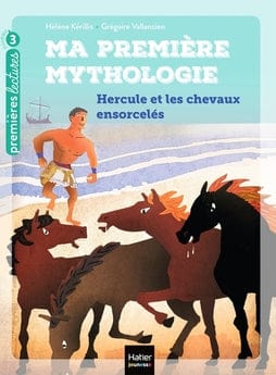 Ma première mythologie - Hercule et les chevaux ensorcelés