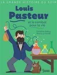 La grande histoire du soir - Louis Pasteur et le combat pour la vie