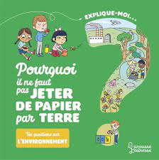 Explique-moi... L'environnement - Pourquoi il ne faut pas jeter de papier par terre