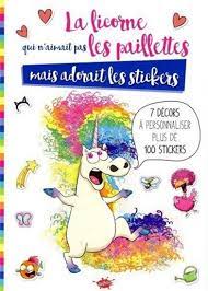 La Licorne qui n'aimait pas les paillettes mais adorait les stickers