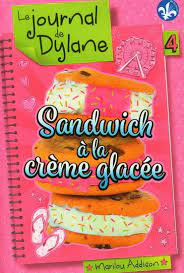 Le journal de Dylane T04: Sandwich à la crème glacée