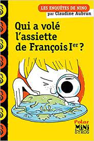 Les aventures de Nino - Qui a volé l'assiette de François Ier ?