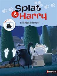 Splat et Harry T04 - La cabane hantée