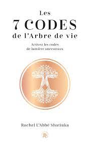 Les 7 codes de l'arbre de vie - Activez les codes de lumières ancestraux