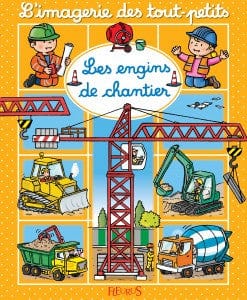 L'imagerie des tout-petits - Les engins de chantier