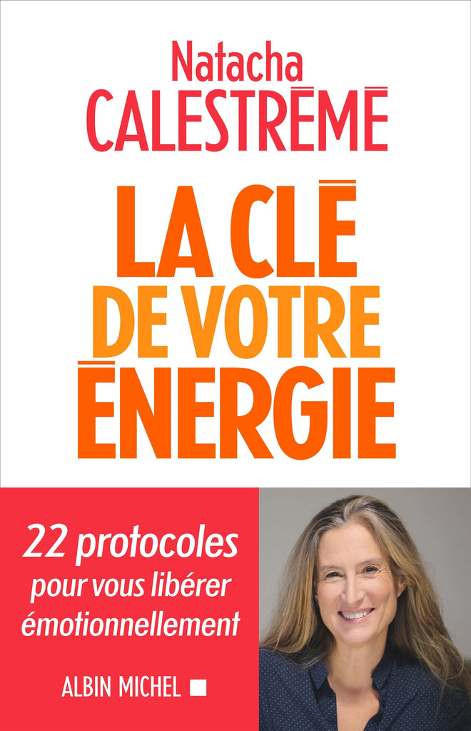La clé de votre énergie - 22 protocoles pour vous libérer émotionnellement