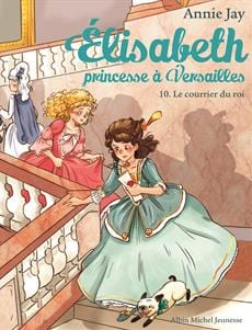 Elisabeth princesse à Versailles T10 - Le courrier du Roi