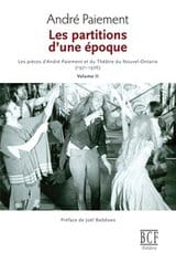 Les partitions d’une époque, volume 2 Les pièces d’André Paiement et du Théâtre du Nouvel-Ontario ( 1971-1976)