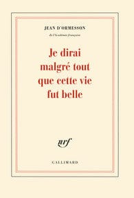 Je dirai malgré tout que cette vie fut belle