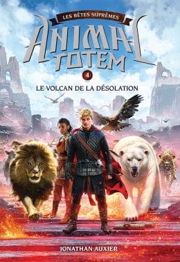 Animal Totem - Les bêtes suprêmes T04 - Le volcan de la désolation