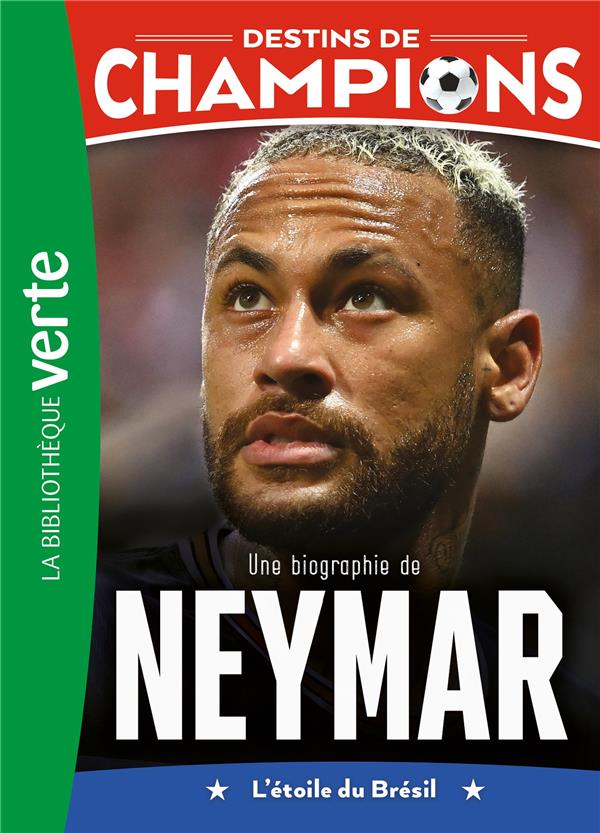 Destins de champions T06 - Une biographie de Neymar - L'étoile du Brésil