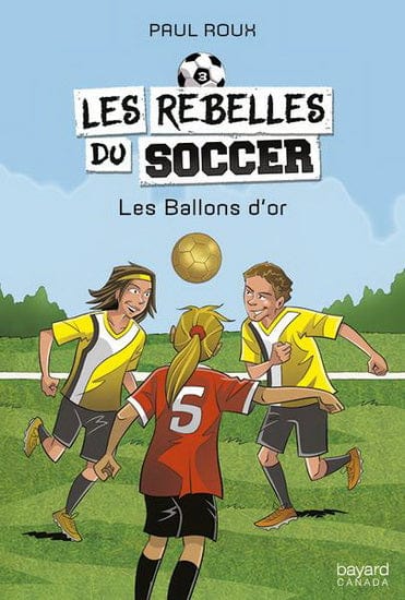 Les rebelles du soccer T03 - Les Ballons d'or