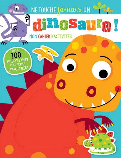 Ne touche jamais un dinosaure : cahier d'activités