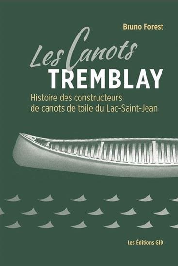 Les Canots Tremblay : histoire des constructeurs de canots de toiles du Lac-Saint-Jean