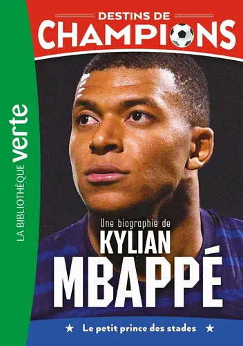 Destins de champions T01 - Une biographie de Kylian Mbappé - Le petit prince des stades