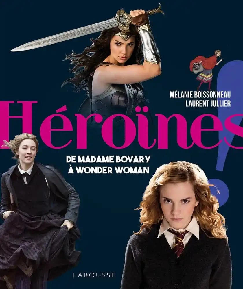 Héroïnes - De Madame Bovary à Wonder Woman