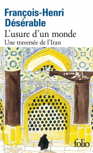 L'usure d'un monde - Une traversée de l'Iran
