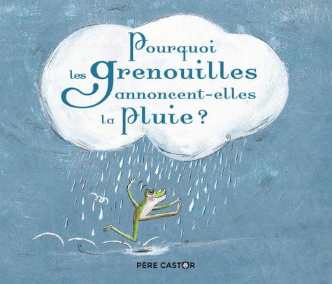Les histoires du Père Castor - Pourquoi les grenouilles annoncent-elles la pluie ?