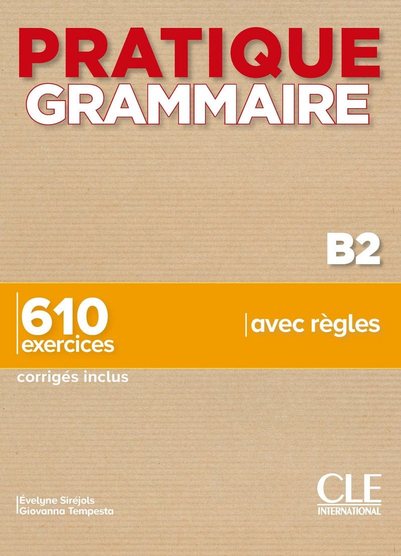 Pratique Grammaire - Niveau B2 - 610 exercices, corrigés inclus, avec règles