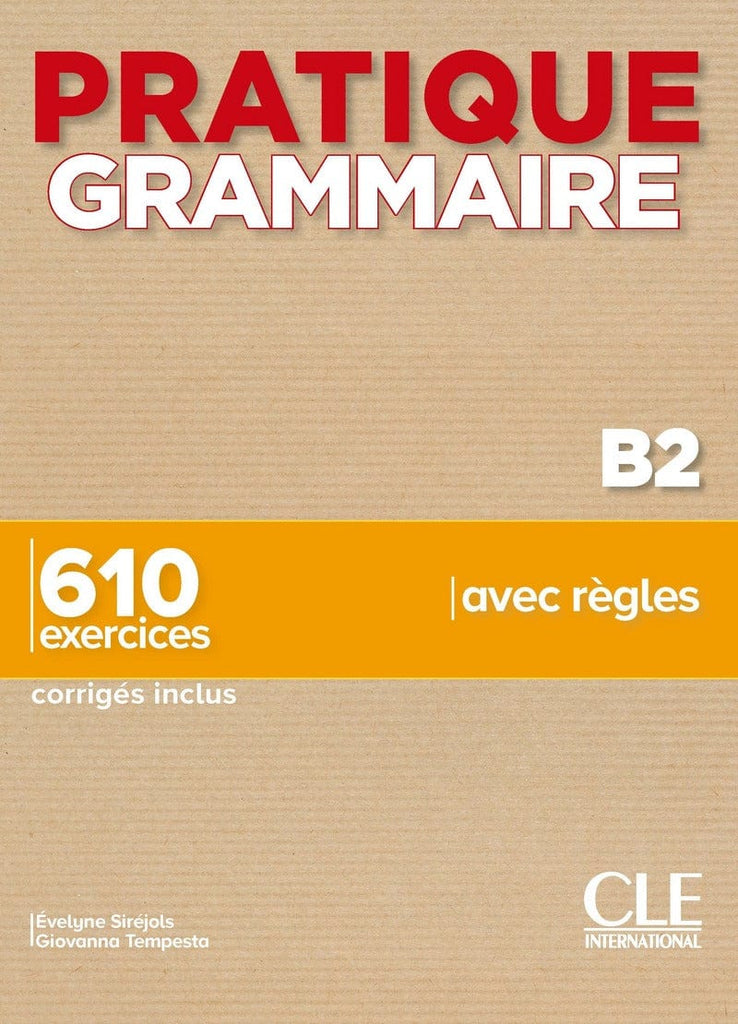 Pratique Grammaire - Niveau B2 - 610 exercices, corrigés inclus, avec règles