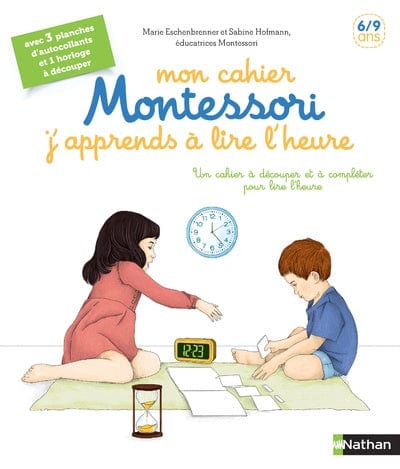 J'apprends l'heure - Mon cahier Montessori 6/9 ans