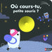 Où cours-tu, petite souris ?