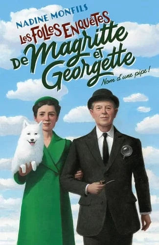 Les folles enquêtes de Magritte et Georgette: Nom d'une pipe!